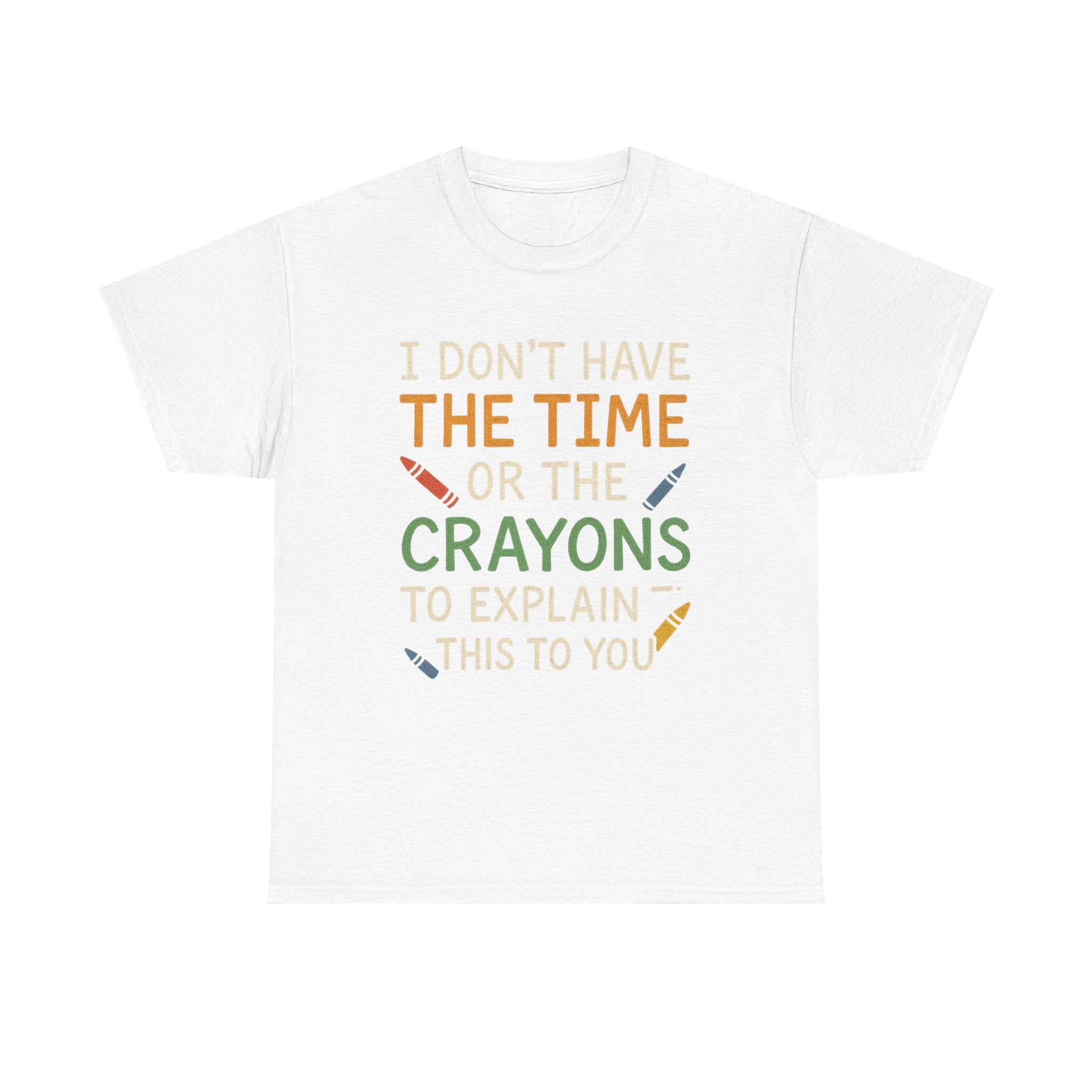 Funny T-Shirt: I don't Have The Time Or Crayons To Explain This To You - Great Gift for Marines, Father's Day, and Teachers